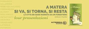 A Matera si va, si torna, si resta - La citt dei Sassi narrata da un forestiero - Matera